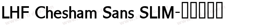 LHF Chesham Sans SLIM字体转换